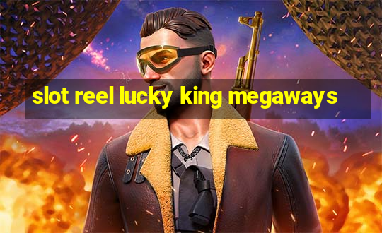 slot reel lucky king megaways