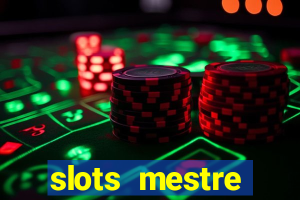 slots  mestre