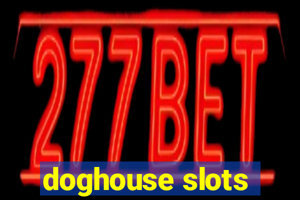 doghouse slots