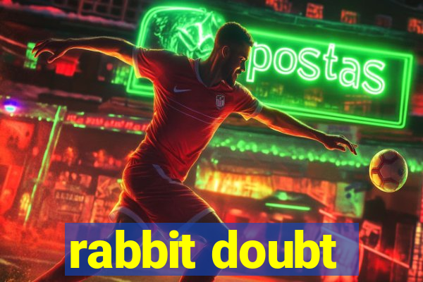 rabbit doubt