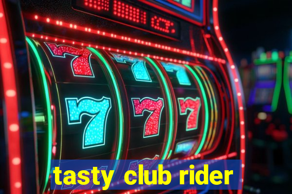 tasty club rider