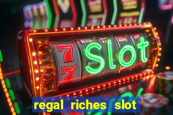 regal riches slot free play