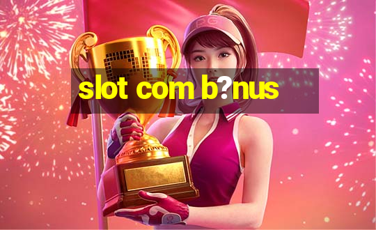 slot com b?nus