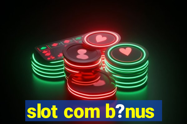 slot com b?nus