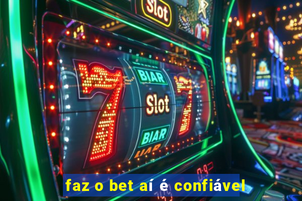 faz o bet aí é confiável