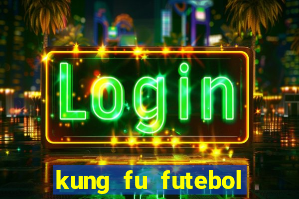 kung fu futebol clube filme completo dublado download via mega