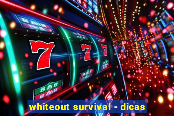 whiteout survival - dicas