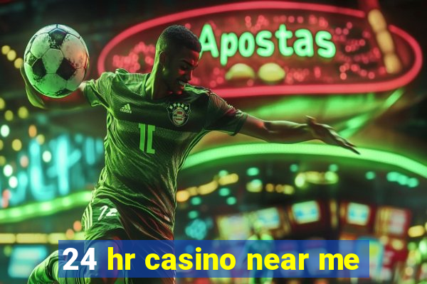 24 hr casino near me