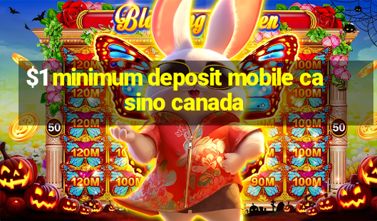 $1 minimum deposit mobile casino canada