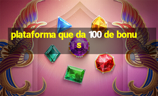 plataforma que da 100 de bonus