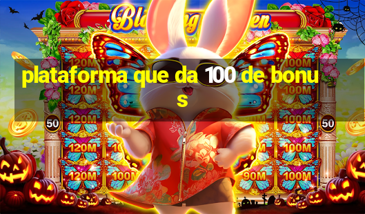 plataforma que da 100 de bonus