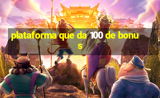 plataforma que da 100 de bonus