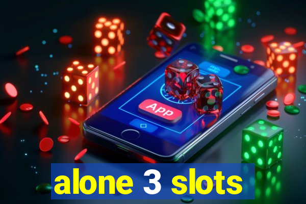 alone 3 slots