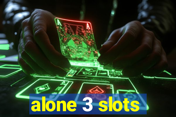 alone 3 slots