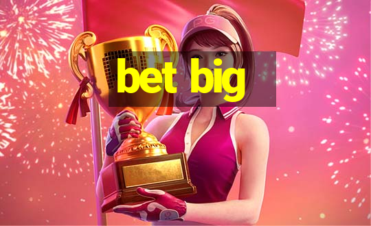 bet big