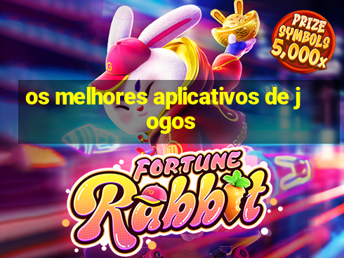 os melhores aplicativos de jogos