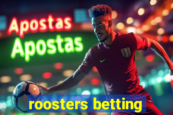 roosters betting