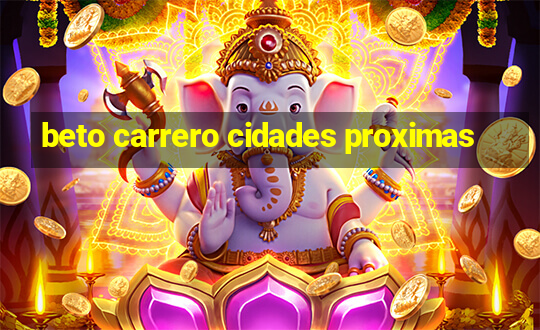 beto carrero cidades proximas