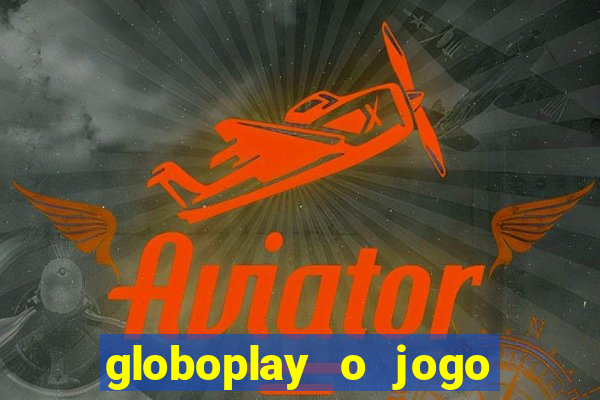 globoplay o jogo que mudou a história