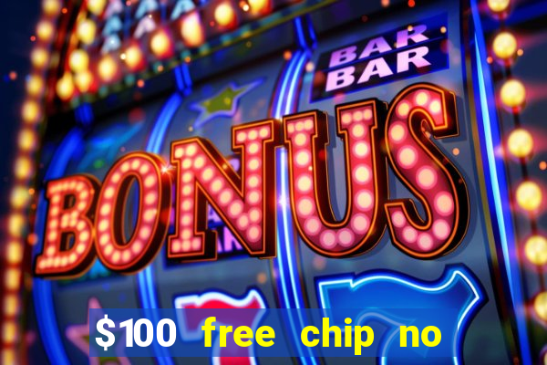 $100 free chip no deposit casino