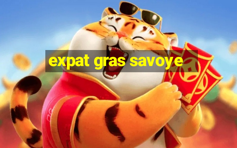 expat gras savoye