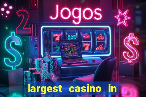 largest casino in the world