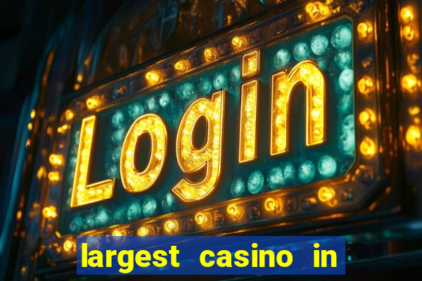 largest casino in the world