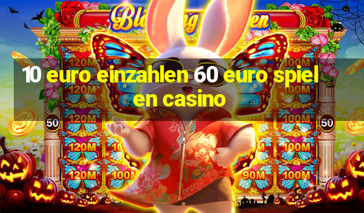 10 euro einzahlen 60 euro spielen casino