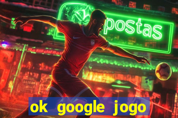 ok google jogo para ganhar dinheiro