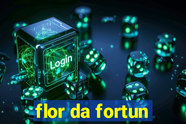 flor da fortun