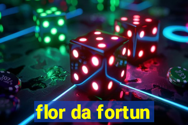 flor da fortun