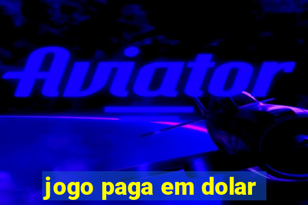 jogo paga em dolar