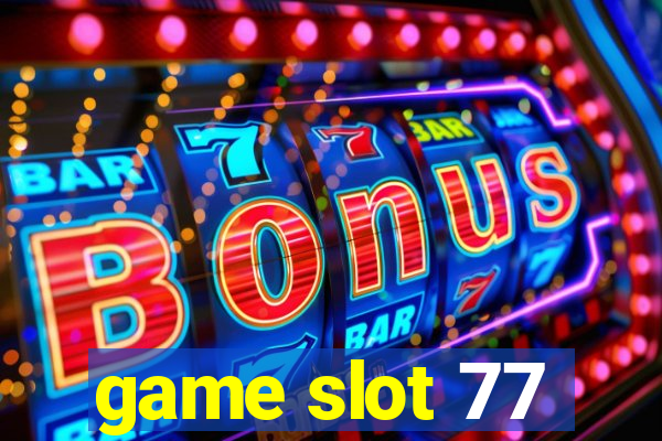 game slot 77