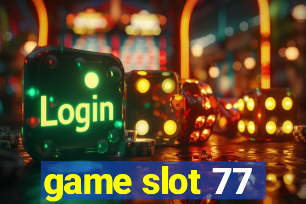 game slot 77