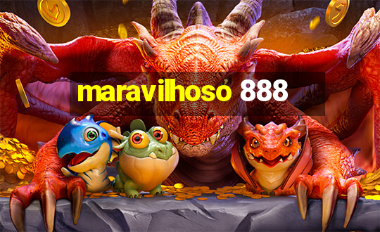 maravilhoso 888