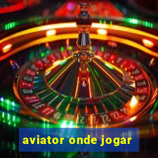 aviator onde jogar