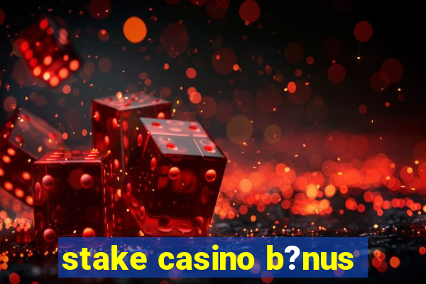 stake casino b?nus