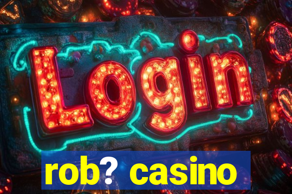 rob? casino