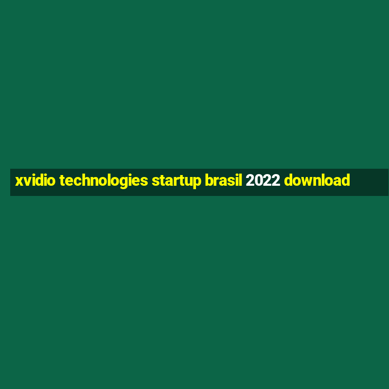 xvidio technologies startup brasil 2022 download