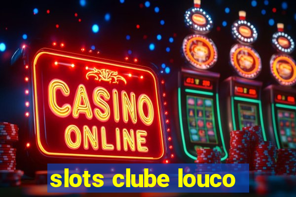 slots clube louco