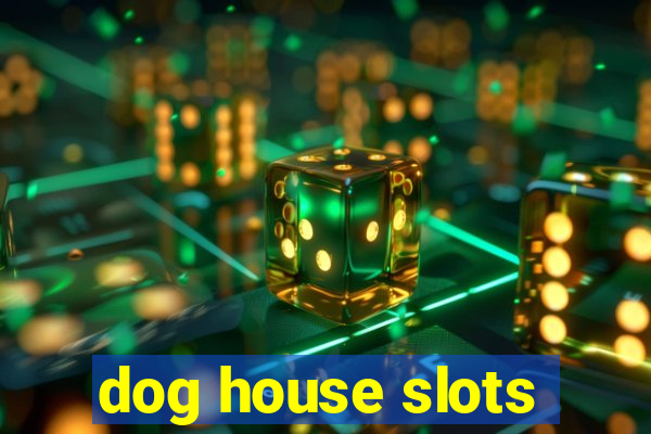 dog house slots