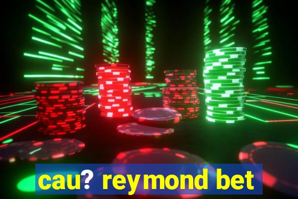 cau? reymond bet