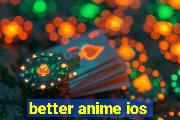 better anime ios