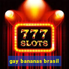 gay bananas brasil