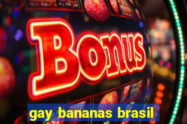 gay bananas brasil