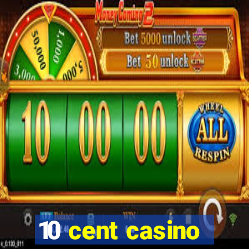 10 cent casino