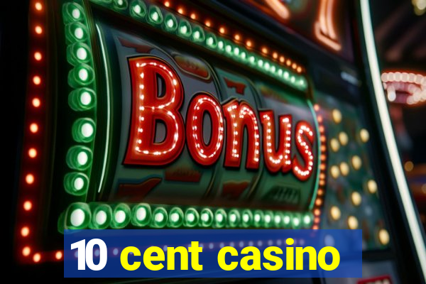 10 cent casino