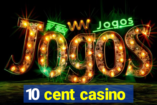 10 cent casino