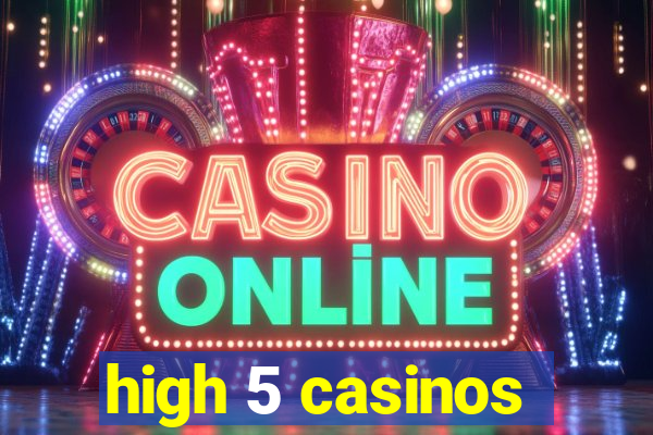 high 5 casinos