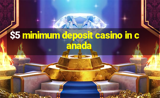 $5 minimum deposit casino in canada